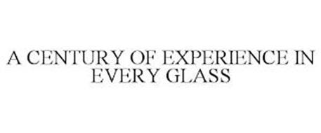 A CENTURY OF EXPERIENCE IN EVERY GLASS