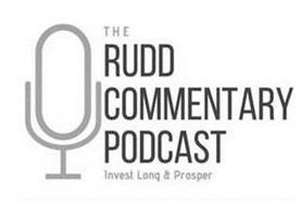 THE RUDD COMMENTARY PODCAST INVEST LONG & PROSPER
