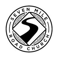 SEVEN MILE ROAD CHURCH