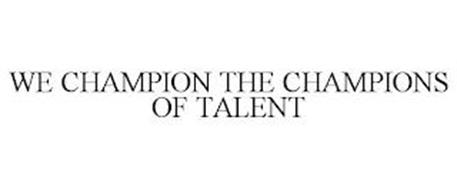 WE CHAMPION THE CHAMPIONS OF TALENT