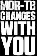 MDR-TB CHANGES WITH YOU
