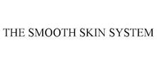 THE SMOOTH SKIN SYSTEM