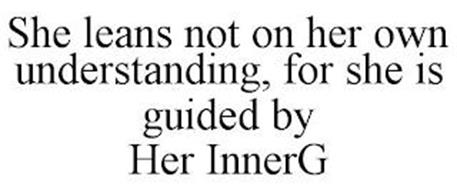 SHE LEANS NOT ON HER OWN UNDERSTANDING, FOR SHE IS GUIDED BY HER INNERG
