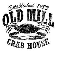 OLD MILL CRAB HOUSE ESTABLISHED 1983