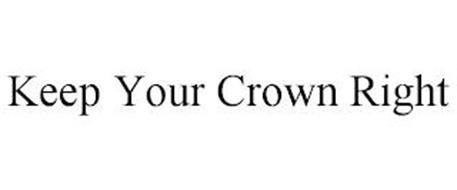 KEEP YOUR CROWN RIGHT