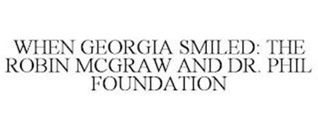 WHEN GEORGIA SMILED: THE ROBIN MCGRAW AND DR. PHIL FOUNDATION