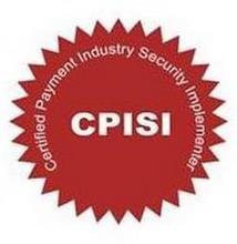 CPISI CERTIFIED PAYMENT INDUSTRY SECURITY IMPLEMENTER