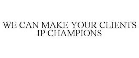 WE CAN MAKE YOUR CLIENTS IP CHAMPIONS