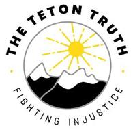 THE TETON TRUTH FIGHTING INJUSTICE