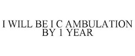 I WILL BE I C AMBULATION BY 1 YEAR