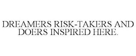 DREAMERS RISK-TAKERS AND DOERS INSPIRED HERE.