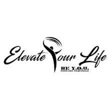 ELEVATE YOUR LIFE BE Y.O.U. (YOUR OWN UNIQUENESS)