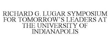 RICHARD G. LUGAR SYMPOSIUM FOR TOMORROW'S LEADERS AT THE UNIVERSITY OF INDIANAPOLIS