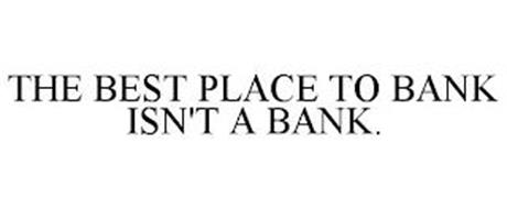 THE BEST PLACE TO BANK ISN'T A BANK.