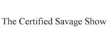 THE CERTIFIED SAVAGE SHOW
