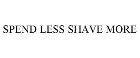 SPEND LESS SHAVE MORE