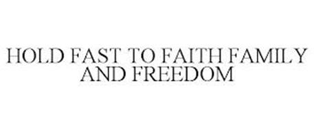 HOLD FAST TO FAITH FAMILY AND FREEDOM