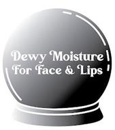 DEWY MOISTURE FOR FACE & LIPS
