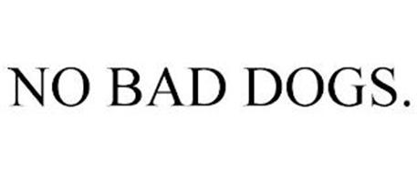 NO BAD DOGS.