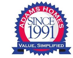 ADAMS HOMES SINCE 1991 VALUE, SIMPLIFIED