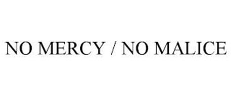 NO MERCY / NO MALICE