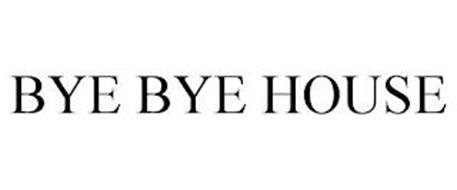 BYE BYE HOUSE