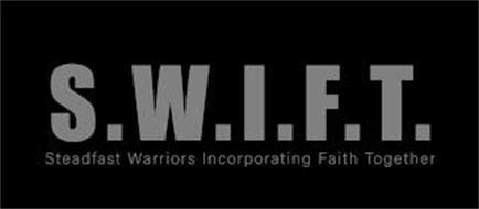S.W.I.F.T. STEADFAST WARRIORS INCORPORATING FAITH TOGETHER