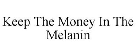 KEEP THE MONEY IN THE MELANIN