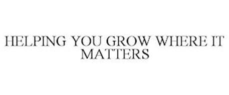 HELPING YOU GROW WHERE IT MATTERS
