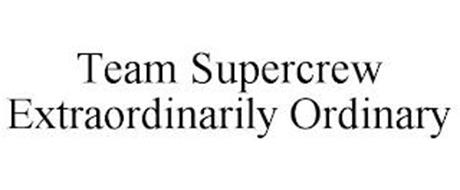 TEAM SUPERCREW EXTRAORDINARILY ORDINARY