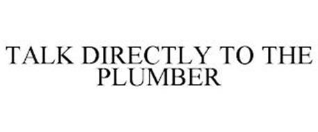 TALK DIRECTLY TO THE PLUMBER