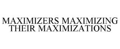 MAXIMIZERS MAXIMIZING THEIR MAXIMIZATIONS