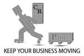 CR PALLETS KEEP YOUR BUSINESS MOVING