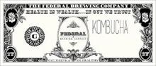 THE FEDERAL BREWING COMPANY HEALTH IS WEALTH ... IN GUT WE TRUST KOMBUCHA FEDERAL BREWING COMPANY BREWED AND BOTTLED ON THE EASTERN SHORE G EAT, DRINK & BE HEALTHY