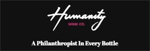 HUMANITY WINE CO. A PHILANTHROPIST IN EVERY BOTTLE