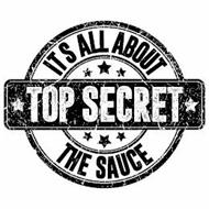 IT S ALL ABOUT TOP SECRET THE SAUCE