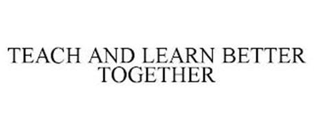 TEACH AND LEARN BETTER TOGETHER