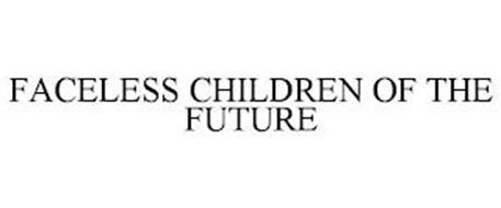 FACELESS CHILDREN OF THE FUTURE