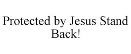 PROTECTED BY JESUS STAND BACK!