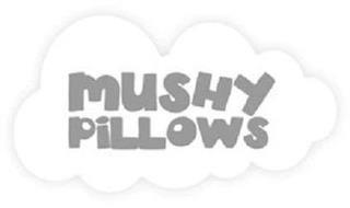 MUSHY PILLOWS