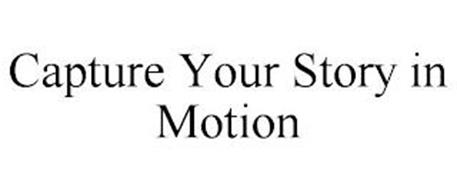 CAPTURE YOUR STORY IN MOTION