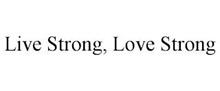 LIVE STRONG, LOVE STRONG