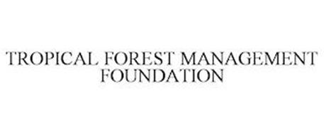 TROPICAL FOREST MANAGEMENT FOUNDATION