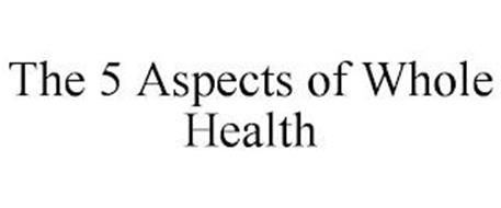 THE 5 ASPECTS OF WHOLE HEALTH