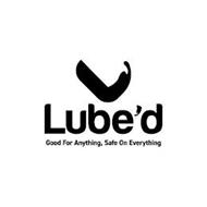 LUBE'D GOOD FOR ANYTHING, SAFE ON EVERYTHING