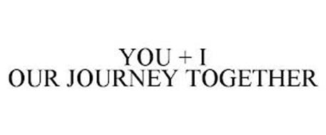 YOU + I OUR JOURNEY TOGETHER