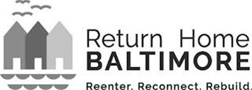 RETURN HOME BALTIMORE REENTER RECONNECT REBUILD
