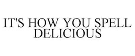 IT'S HOW YOU SPELL DELICIOUS