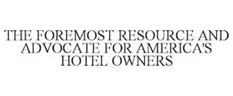 THE FOREMOST RESOURCE AND ADVOCATE FOR AMERICA'S HOTEL OWNERS