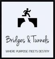 BRIDGES & TUNNELS WHERE PURPOSE MEETS DESTINY